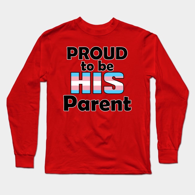 Proud to be HIS Parent (Trans Pride) Long Sleeve T-Shirt by DraconicVerses